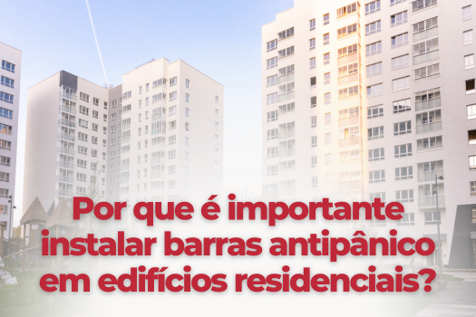 Por que é importante instalar barras antipânico em edifícios residenciais?