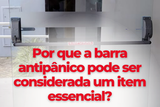 Por que a barra antipânico pode ser considerada um item essencial?