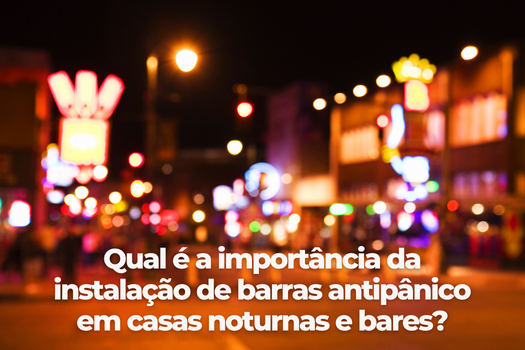 Qual é a importância da instalação de barras antipânico em casas noturnas e bares?