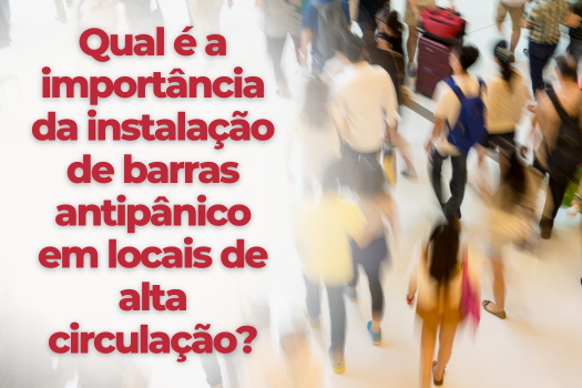 Qual é a importância da instalação de barras antipânico em locais de alta circulação?