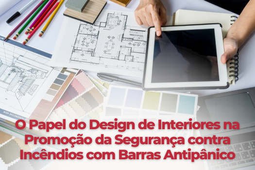 Título: Harmonizando Segurança e Estética: O Papel do Design de Interiores na Promoção da Segurança contra Incêndios com Barras Antipânico