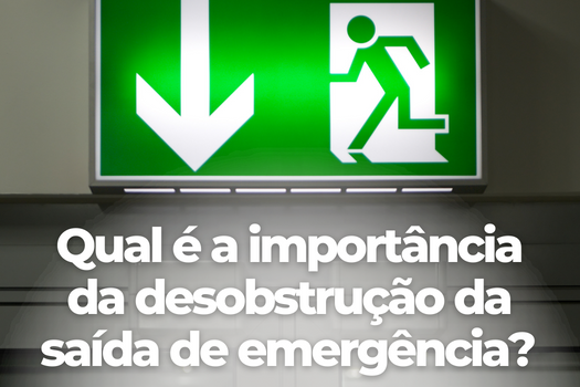 Qual é a importância da desobstrução da saída de emergência?