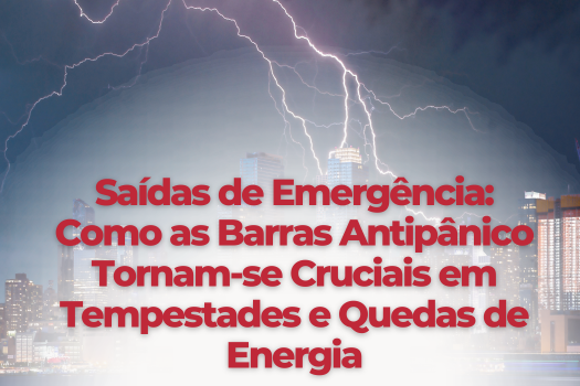 Saídas de Emergência: Como as Barras Antipânico Tornam-se Cruciais em Tempestades e Quedas de Energia