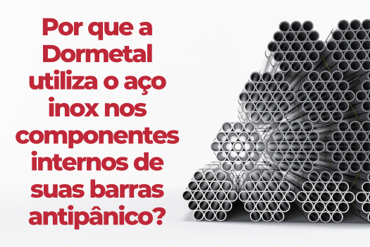 Por que a Dormetal utiliza o aço na fabricação de suas barras antipânico?