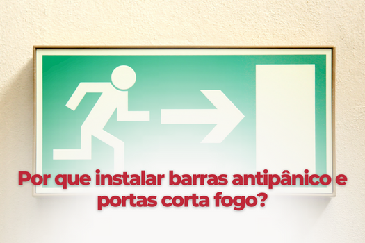 Por que instalar barras antipânico e portas corta fogo?