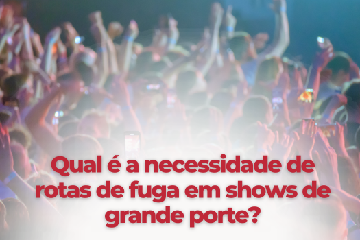 Qual é a necessidade de rotas de fuga em shows de grande porte?